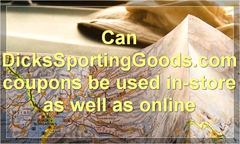 Can DicksSportingGoods.com coupons be used in-store as well as online