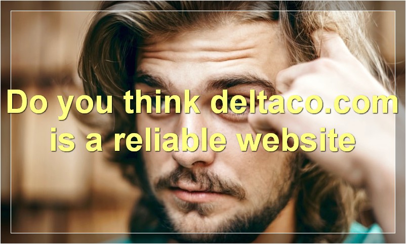 Do you think deltaco.com is a reliable website