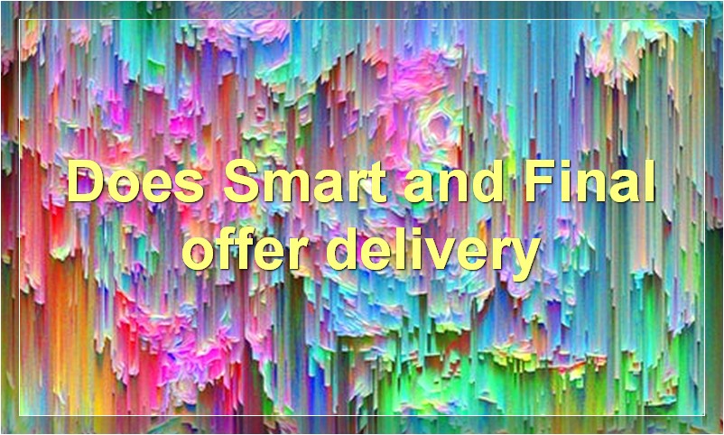Does Smart and Final offer delivery
