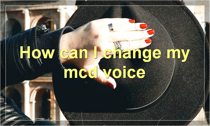 How can I change my mcd voice
