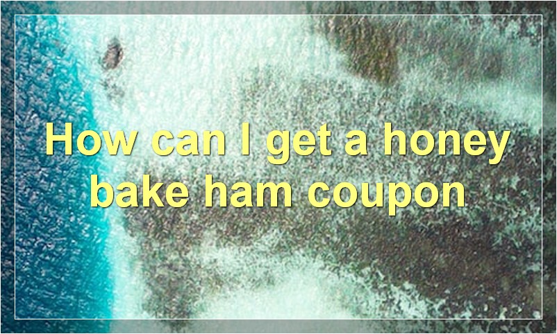 How can I get a honey bake ham coupon