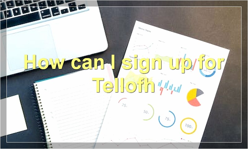 How can I sign up for Tellofh