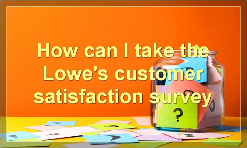 How can I take the Lowe's customer satisfaction survey