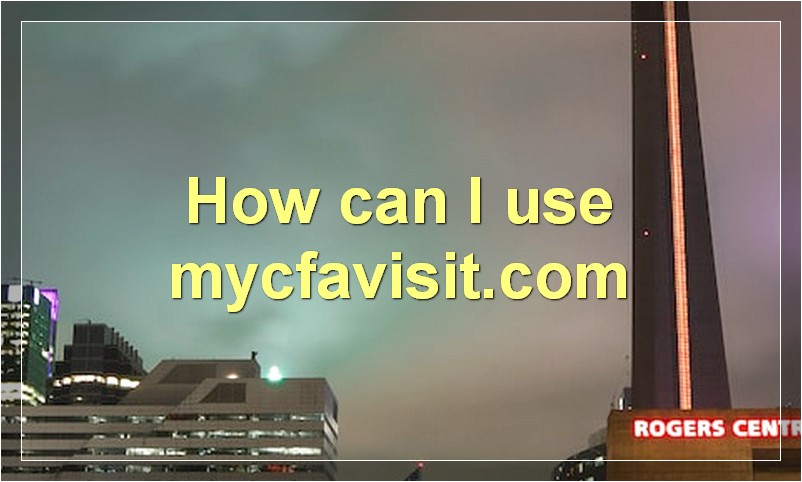 How can I use mycfavisit.com