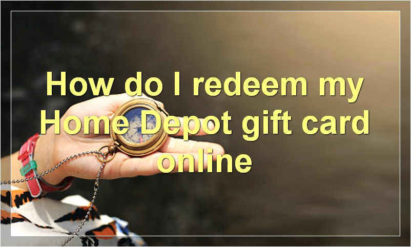 How do I redeem my Home Depot gift card online