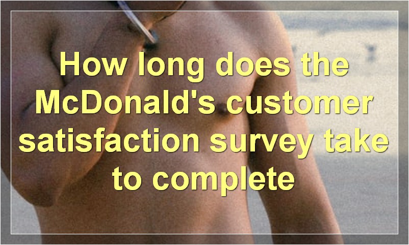 How long does the McDonald's customer satisfaction survey take to complete