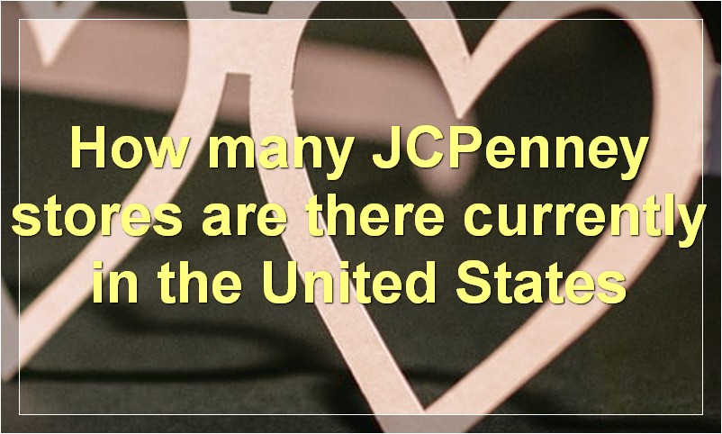 How many JCPenney stores are there currently in the United States