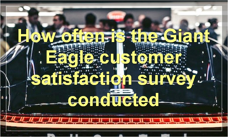 How often is the Giant Eagle customer satisfaction survey conducted