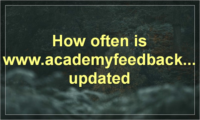 How often is www.academyfeedback.com updated
