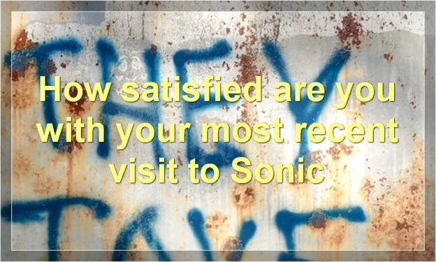 How satisfied are you with your most recent visit to Sonic