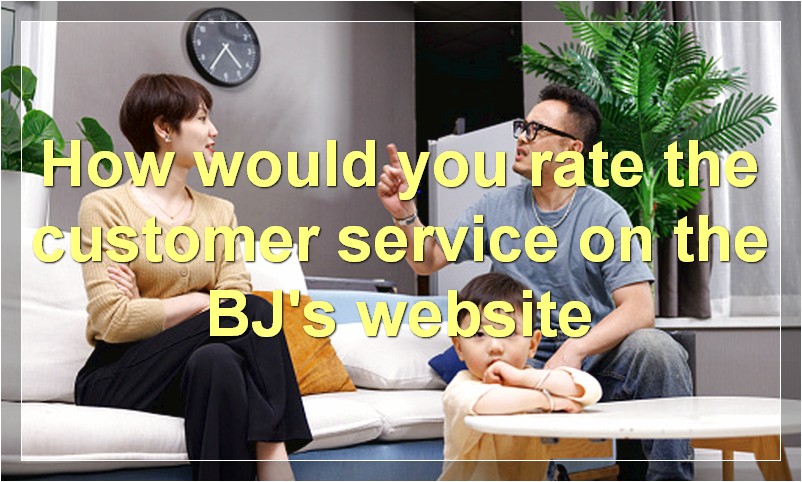 How would you rate the customer service on the BJ's website
