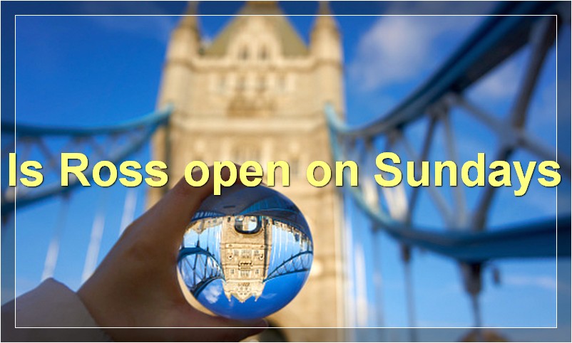 Is Ross open on Sundays
