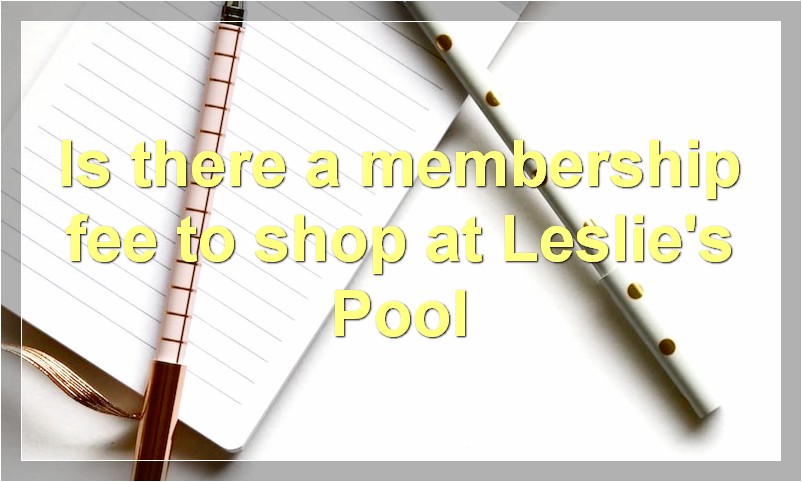 Is there a membership fee to shop at Leslie's Pool