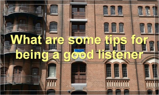 What are some tips for being a good listener