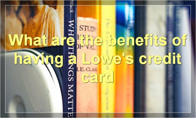 What are the benefits of having a Lowe's credit card
