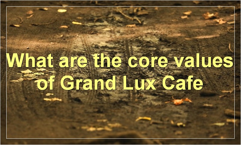 What are the core values of Grand Lux Cafe