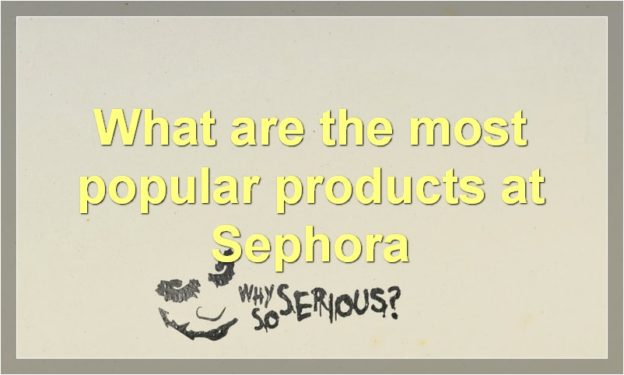 What are the most popular products at Sephora