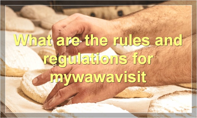 What are the rules and regulations for mywawavisit