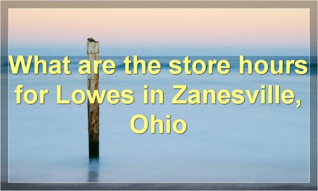 What are the store hours for Lowes in Zanesville