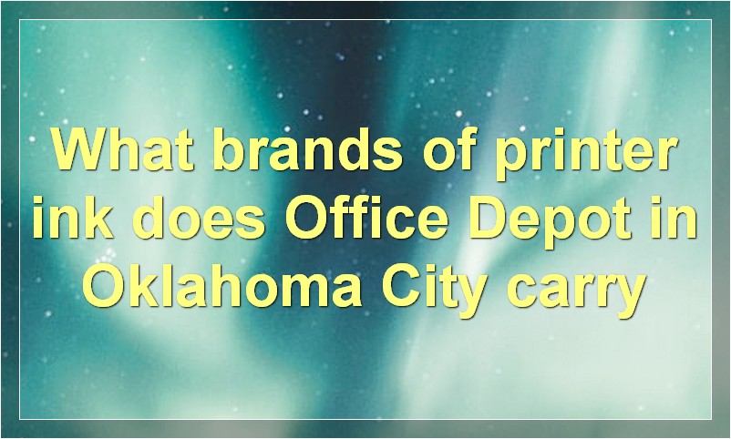 What brands of printer ink does Office Depot in Oklahoma City carry
