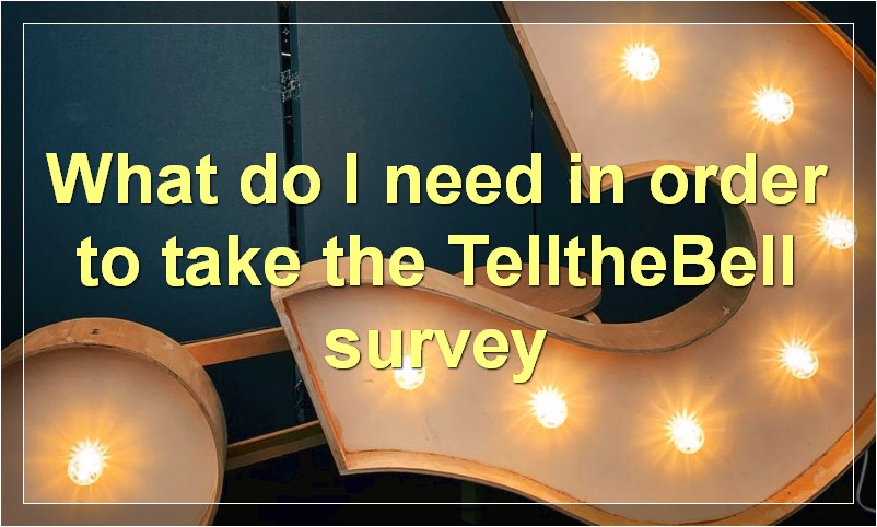 What do I need in order to take the TelltheBell survey