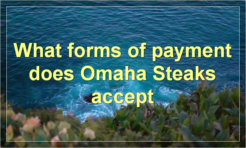 What forms of payment does Omaha Steaks accept