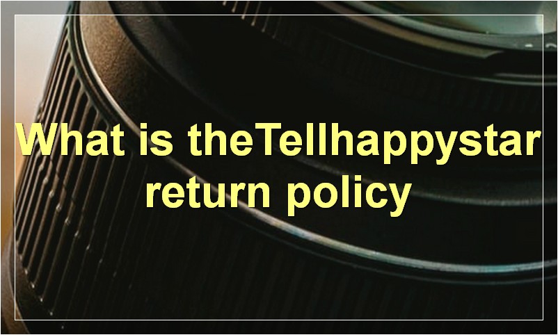 What is theTellhappystar return policy