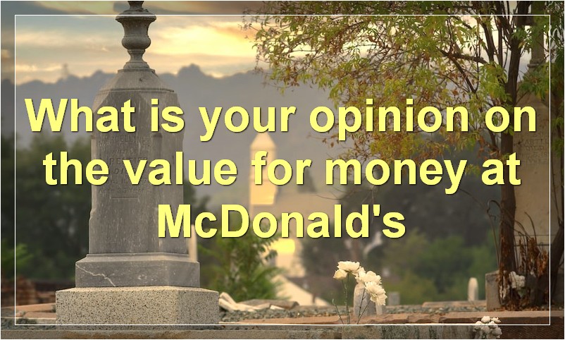 What is your opinion on the value for money at McDonald's
