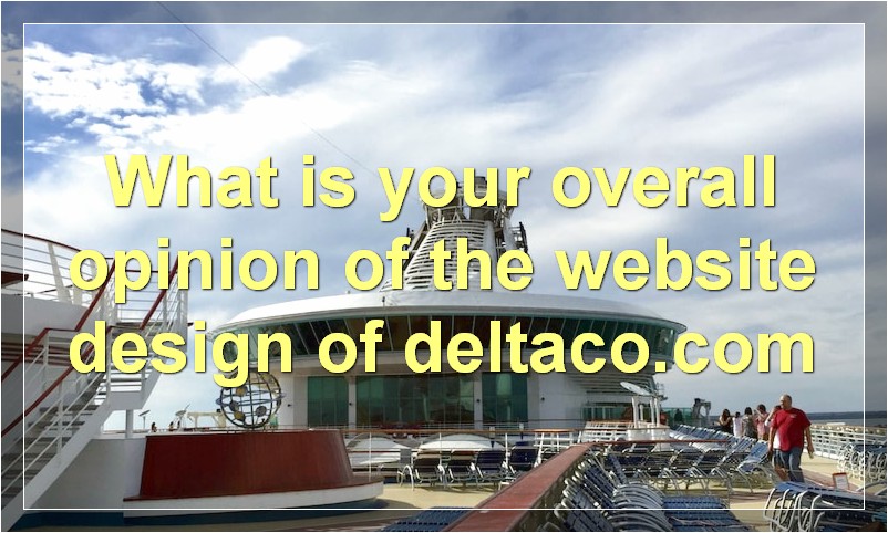 What is your overall opinion of the website design of deltaco.com