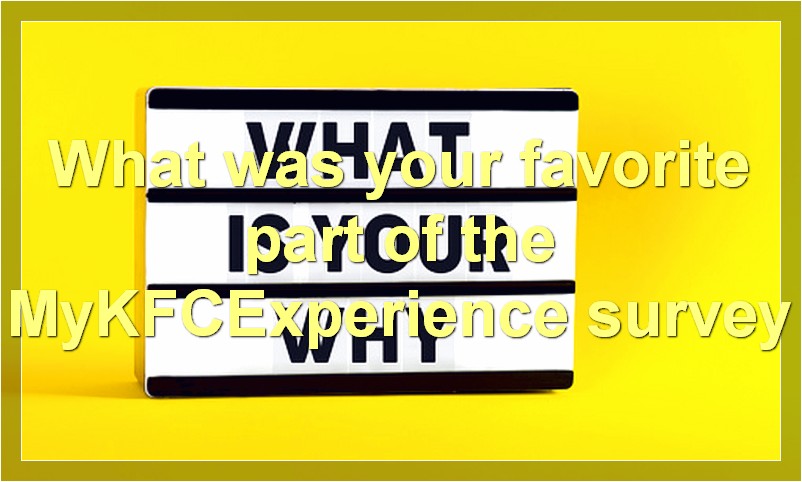What was your favorite part of the MyKFCExperience survey